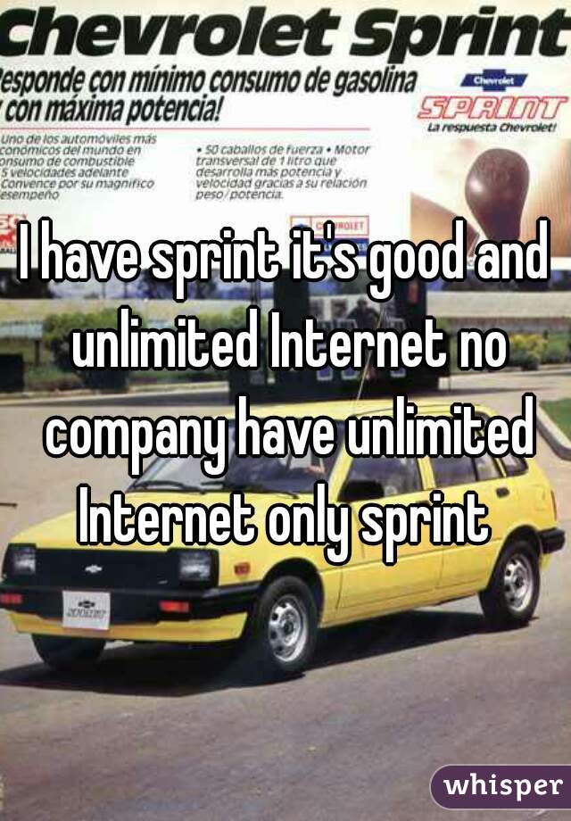 I have sprint it's good and unlimited Internet no company have unlimited Internet only sprint 