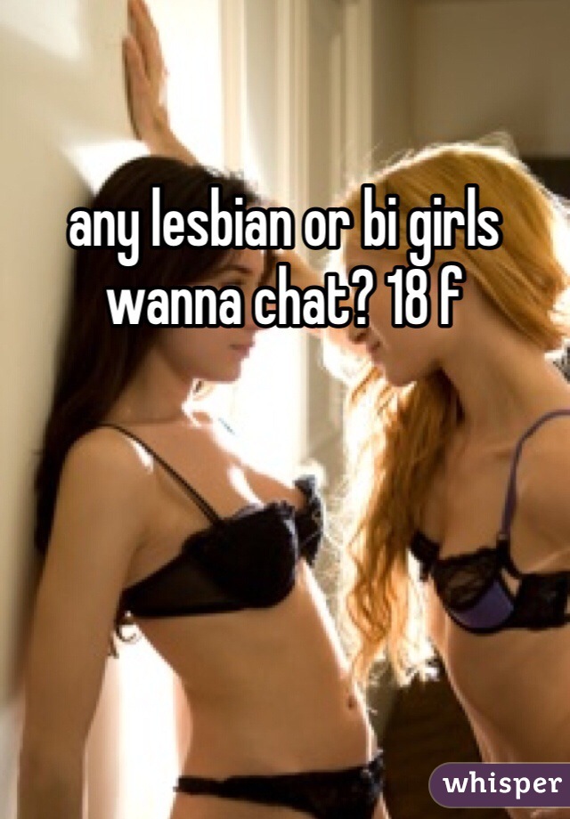 any lesbian or bi girls wanna chat? 18 f 
