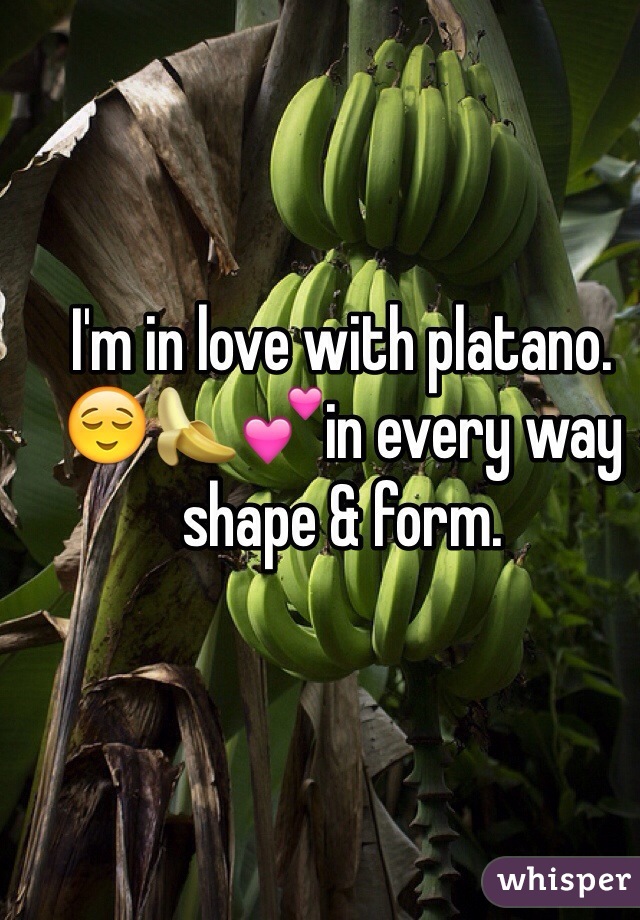 I'm in love with platano. 😌🍌💕in every way shape & form. 