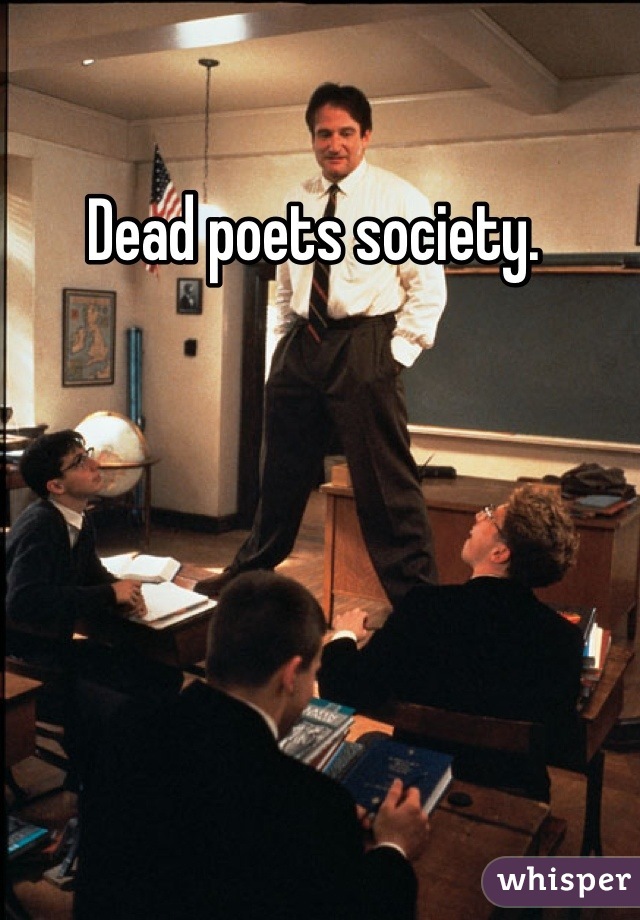 Dead poets society. 