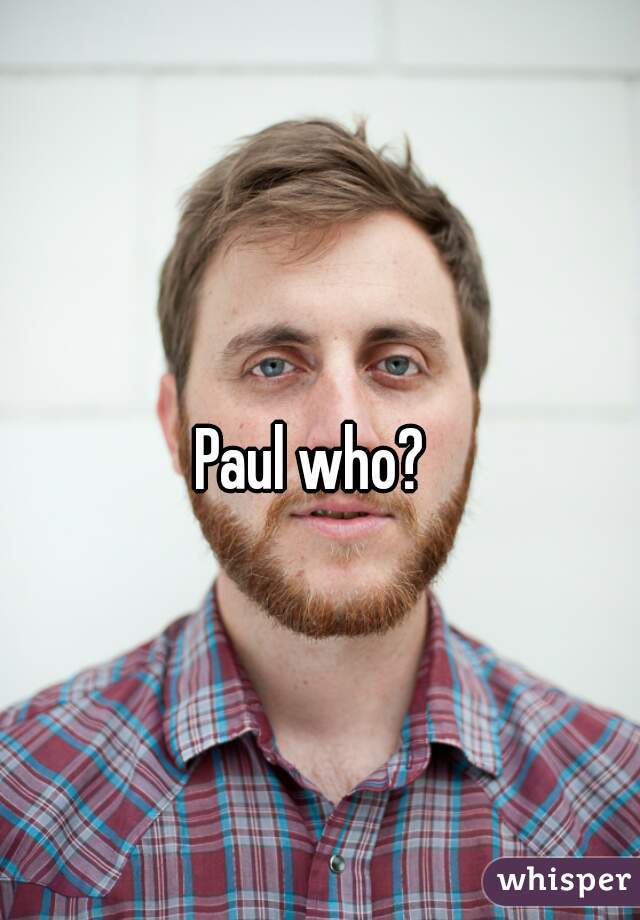 Paul who?