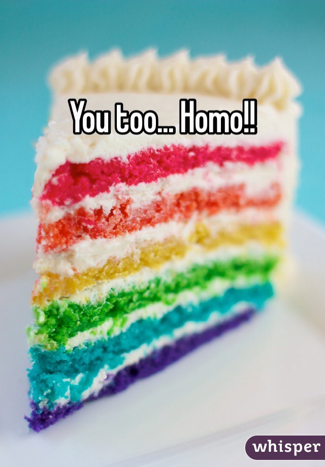 You too... Homo!!