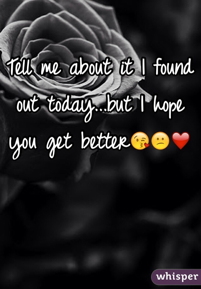 Tell me about it I found out today...but I hope you get better😘😕❤
