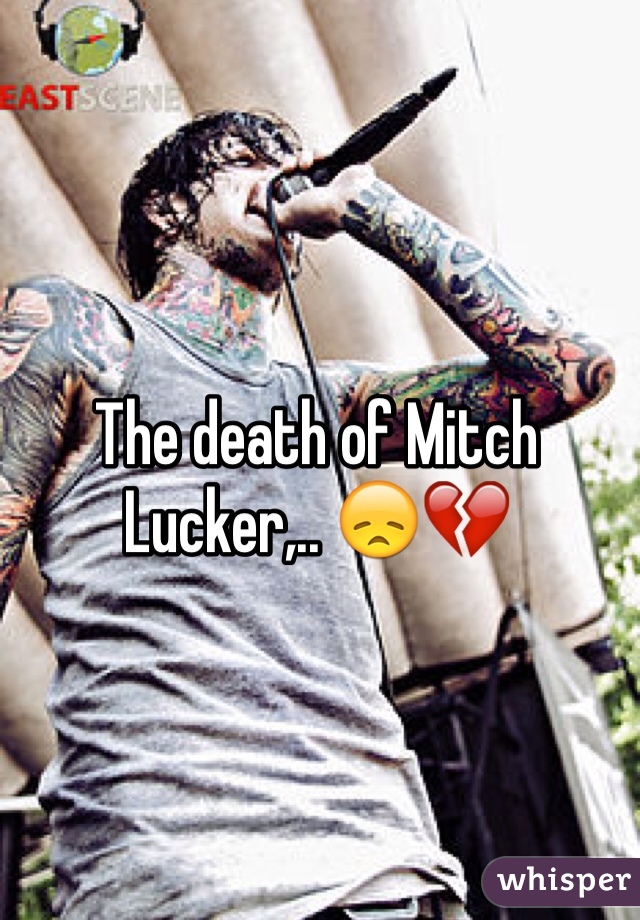 The death of Mitch Lucker,.. 😞💔
