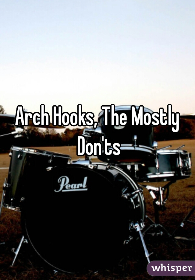 Arch Hooks, The Mostly Don'ts