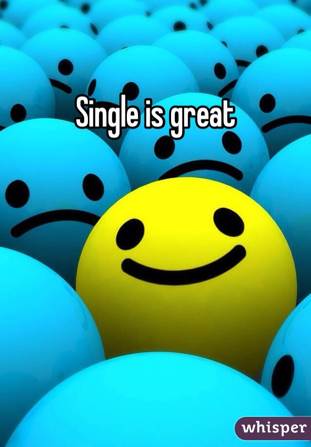 Single is great