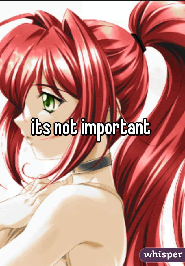 its not important
