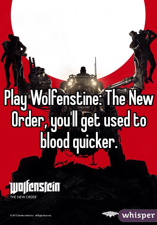 Play Wolfenstine: The New Order, you'll get used to blood quicker. 