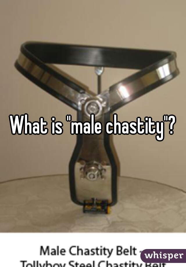 What is "male chastity"?