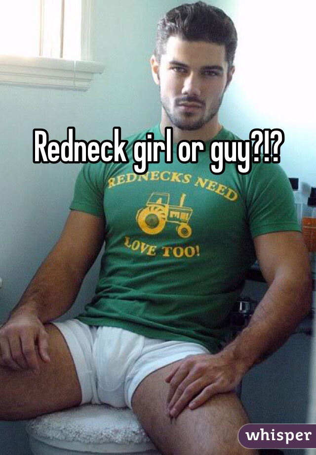 Redneck girl or guy?!?