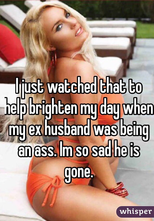 I just watched that to help brighten my day when my ex husband was being an ass. Im so sad he is gone. 