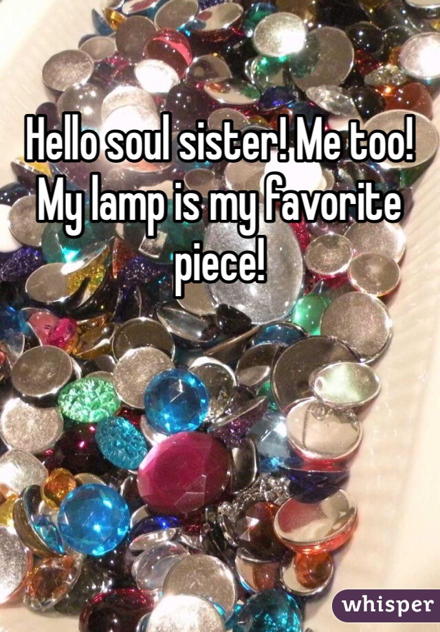 Hello soul sister! Me too! My lamp is my favorite piece! 