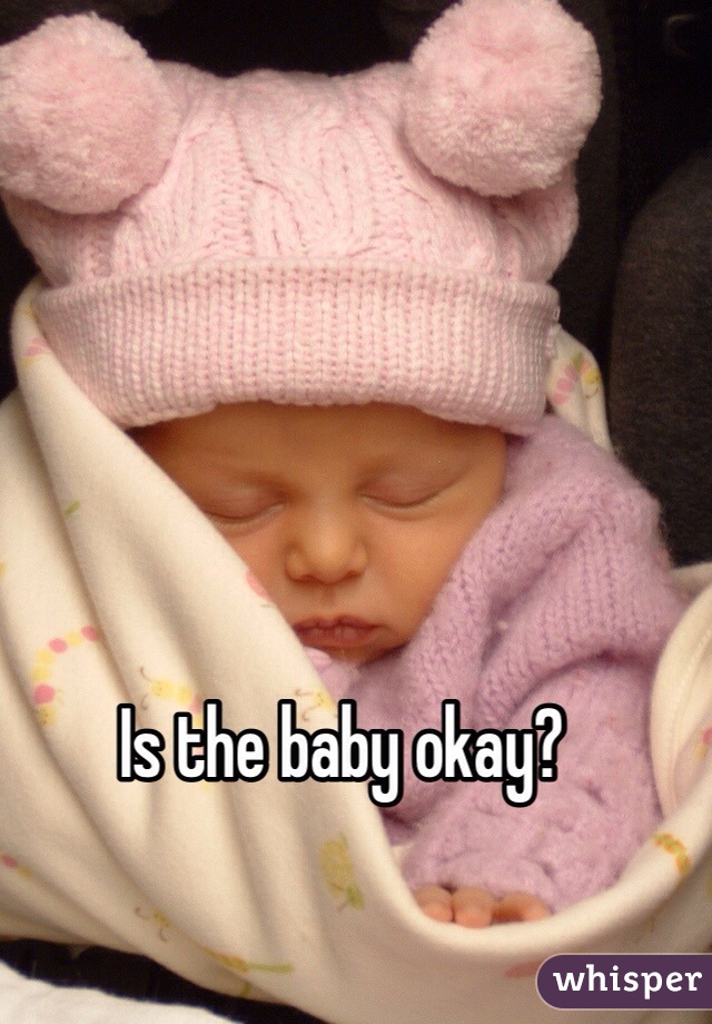 Is the baby okay?