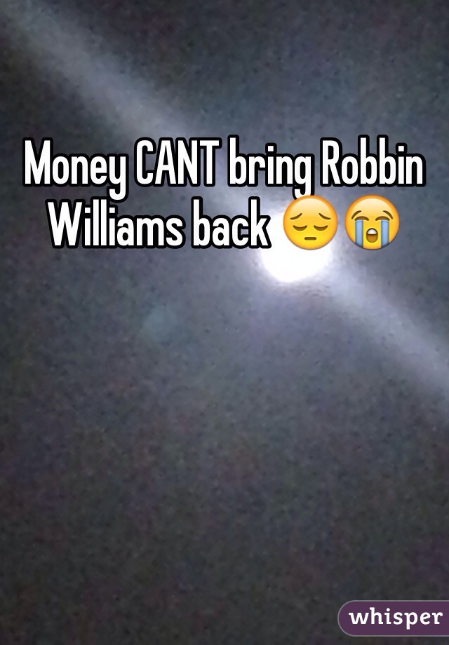 Money CANT bring Robbin Williams back 😔😭