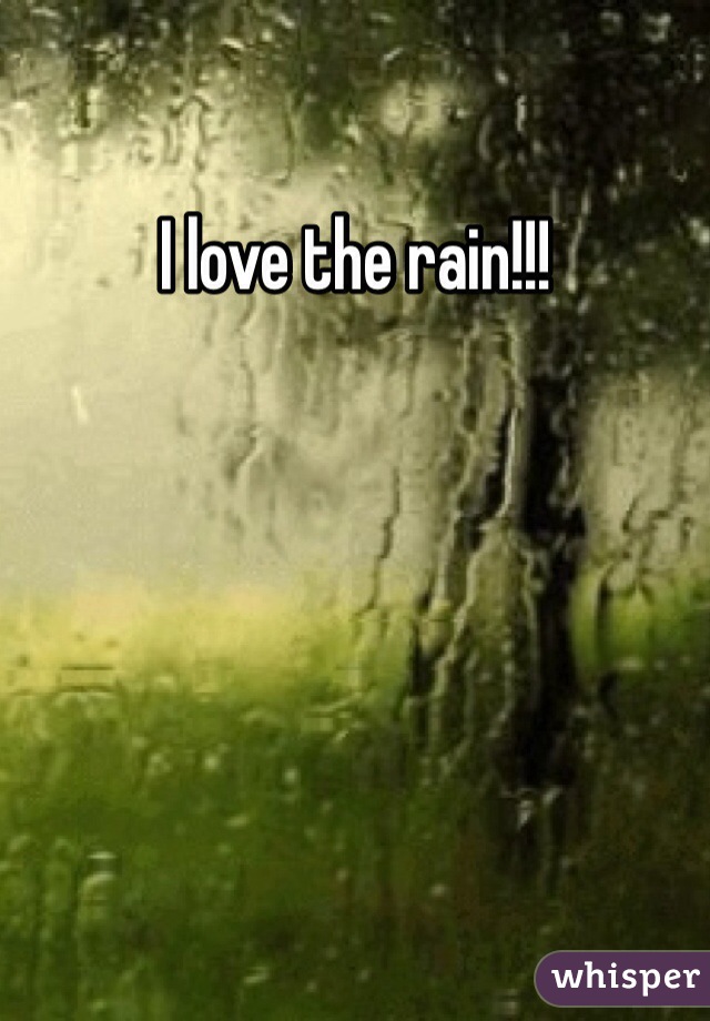 I love the rain!!!