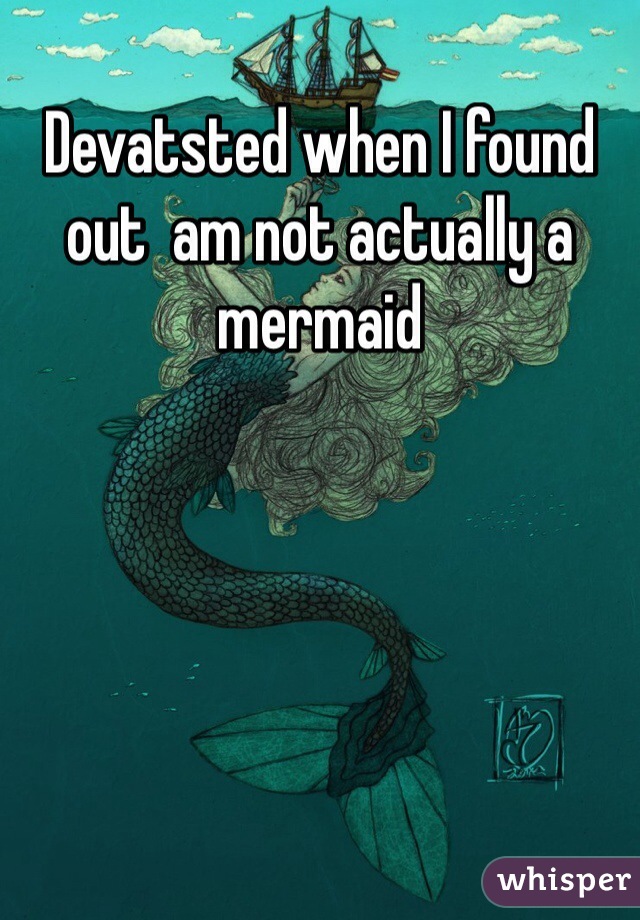 Devatsted when I found out  am not actually a mermaid 