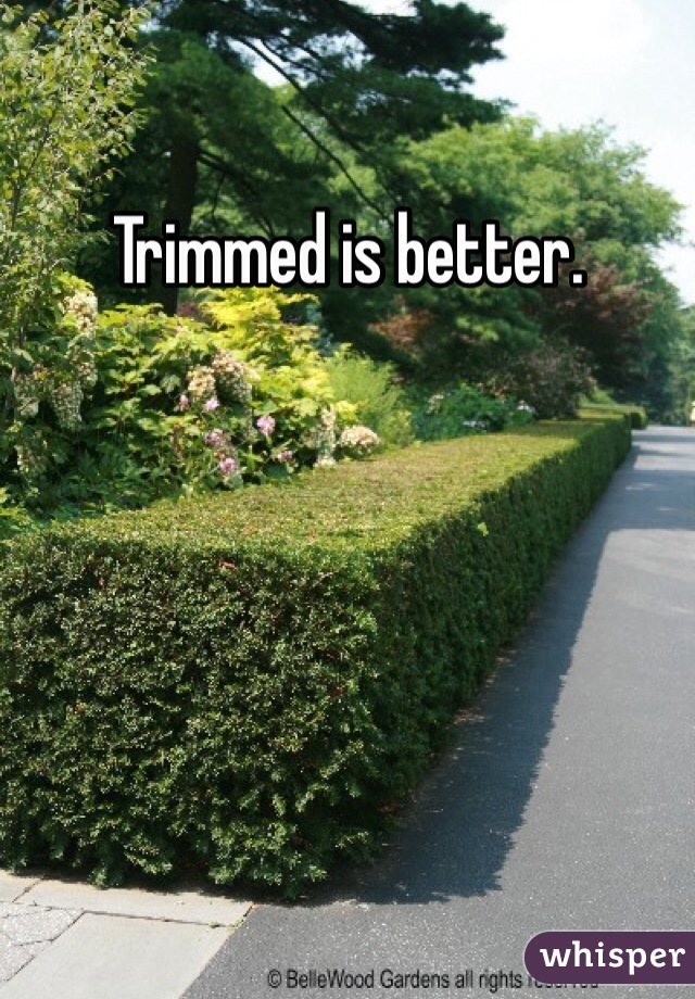 Trimmed is better.