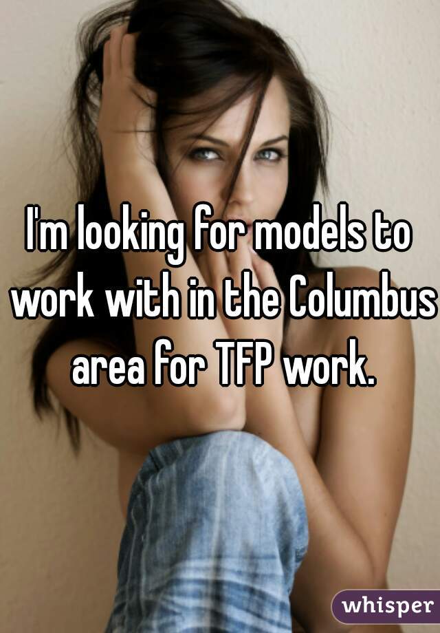 I'm looking for models to work with in the Columbus area for TFP work.