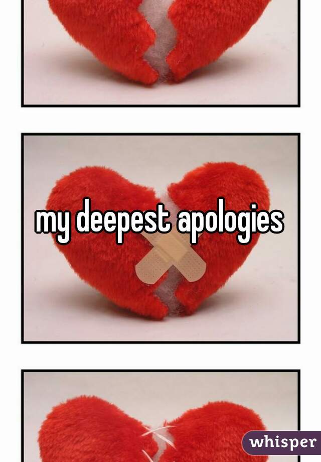 my deepest apologies