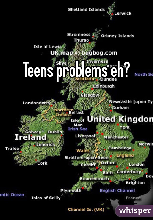 Teens problems eh?