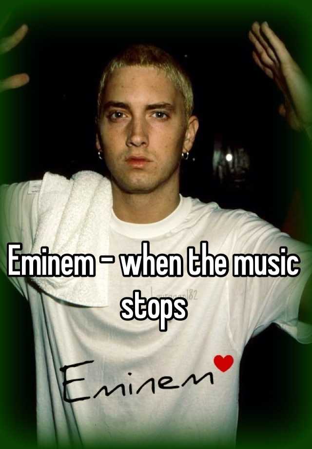 Eminem - when the music stops