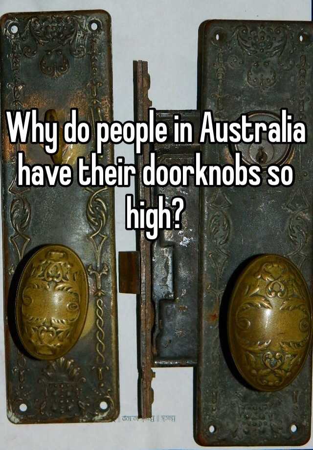 why-do-people-in-australia-have-their-doorknobs-so-high