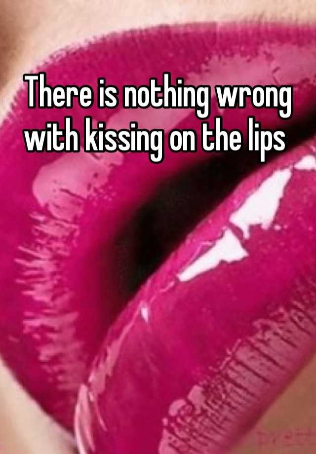 there-is-nothing-wrong-with-kissing-on-the-lips