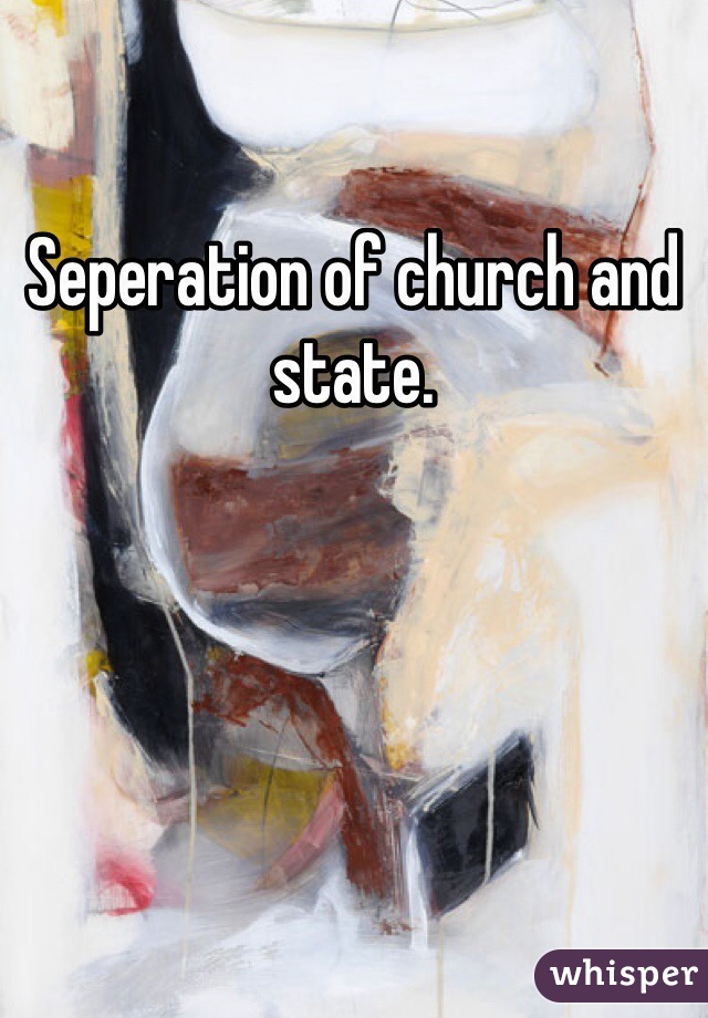 Seperation of church and state.