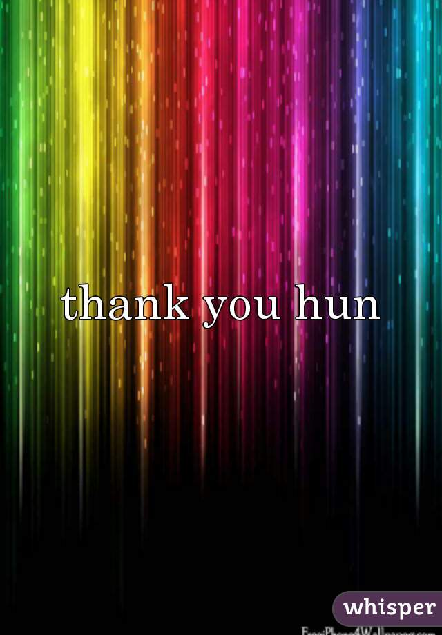 thank you hun