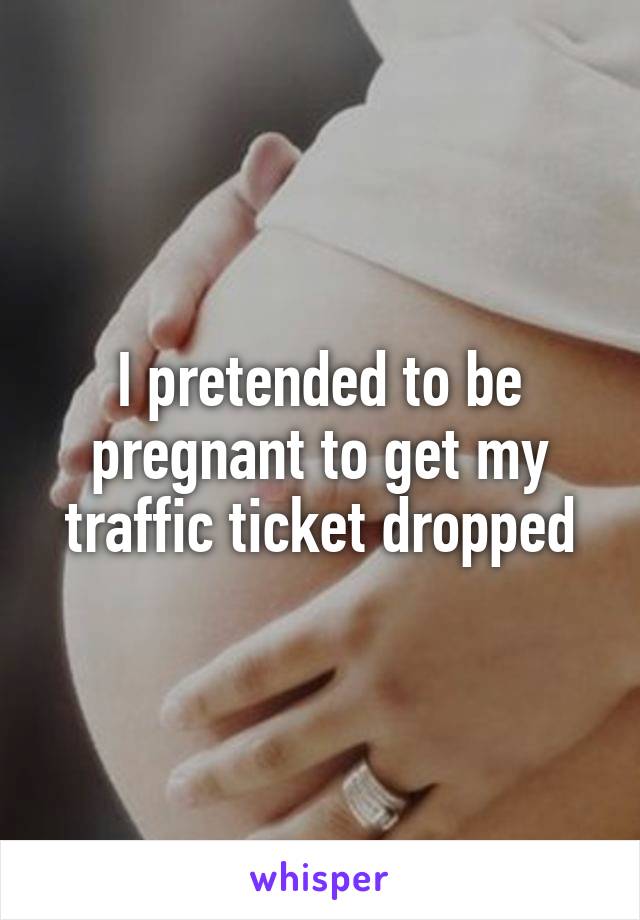 I pretended to be pregnant to get my traffic ticket dropped