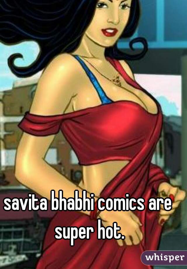 savita bhabhi comics are super hot.