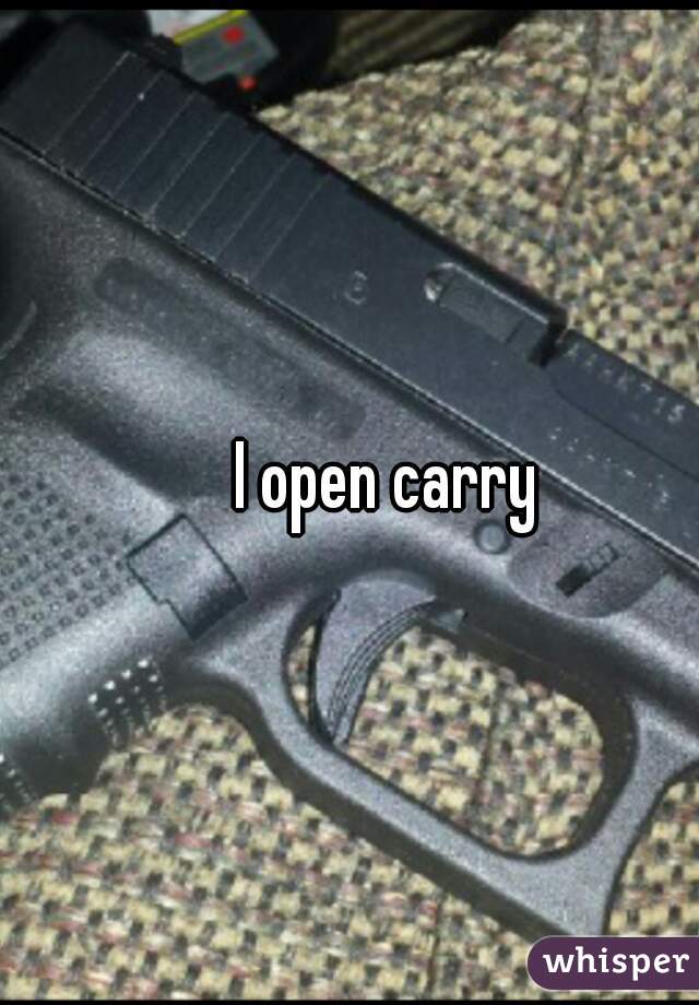 I open carry