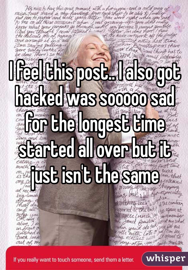 I feel this post.. I also got hacked was sooooo sad for the longest time started all over but it just isn't the same 