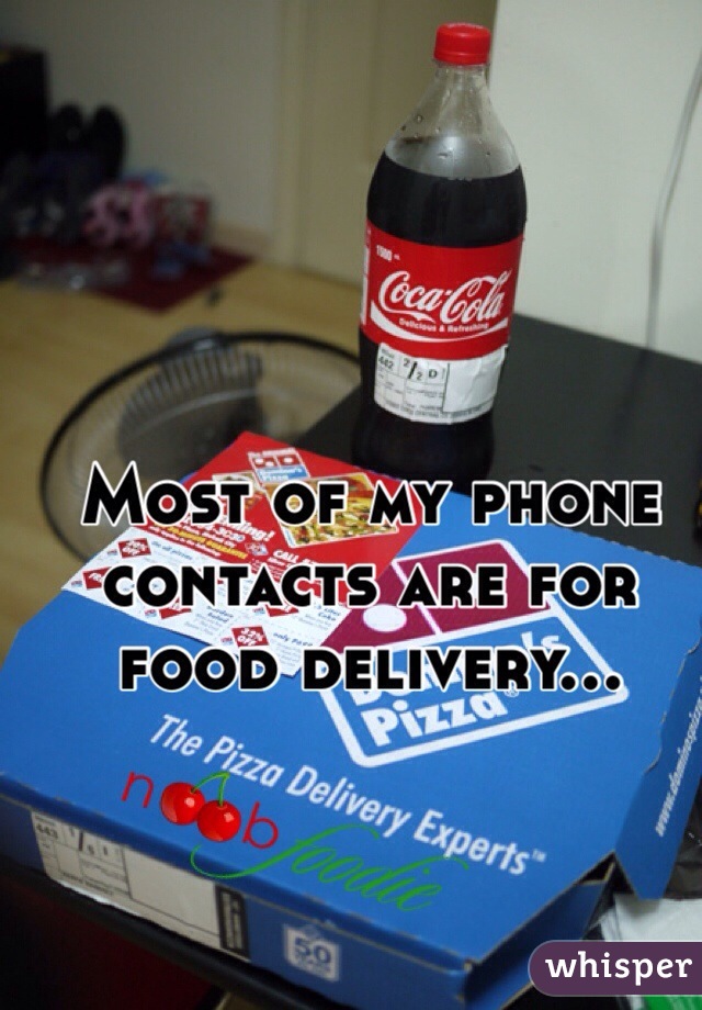 Most of my phone contacts are for food delivery...