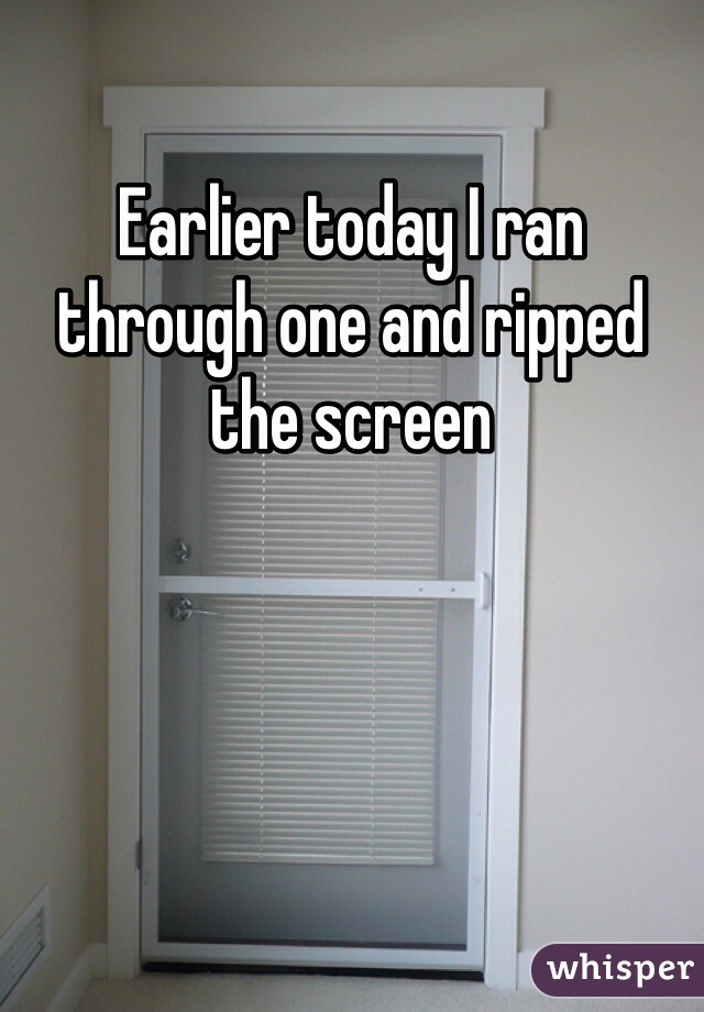 Earlier today I ran through one and ripped the screen