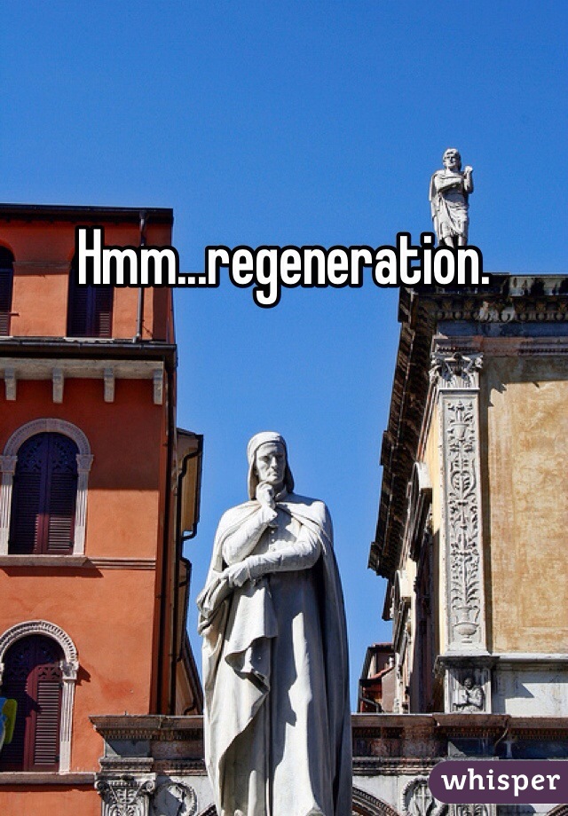 Hmm...regeneration.