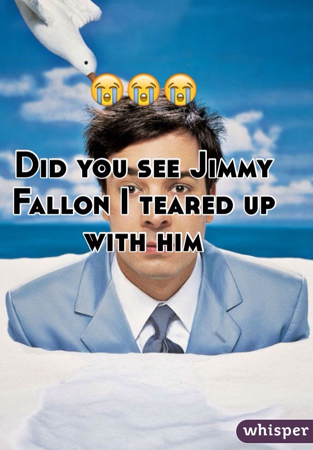 😭😭😭

Did you see Jimmy Fallon I teared up with him 
