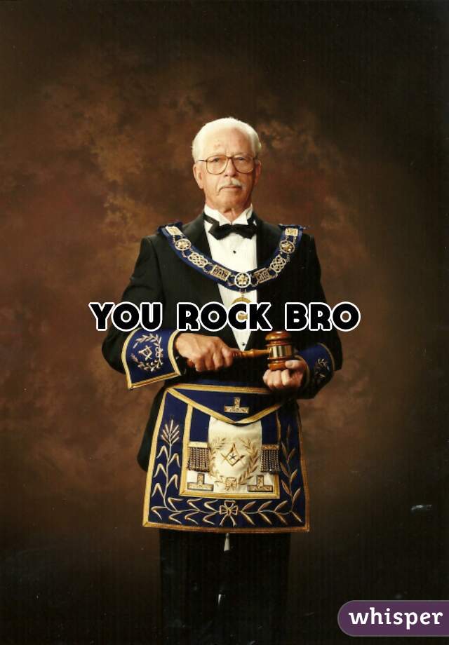 you rock bro