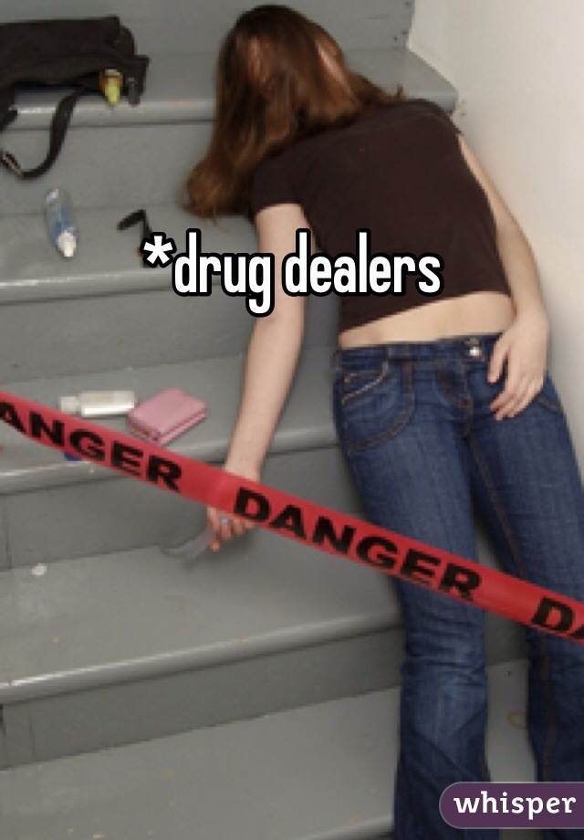 *drug dealers