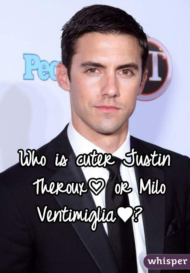 Who is cuter Justin Theroux♡ or Milo Ventimiglia♥?  