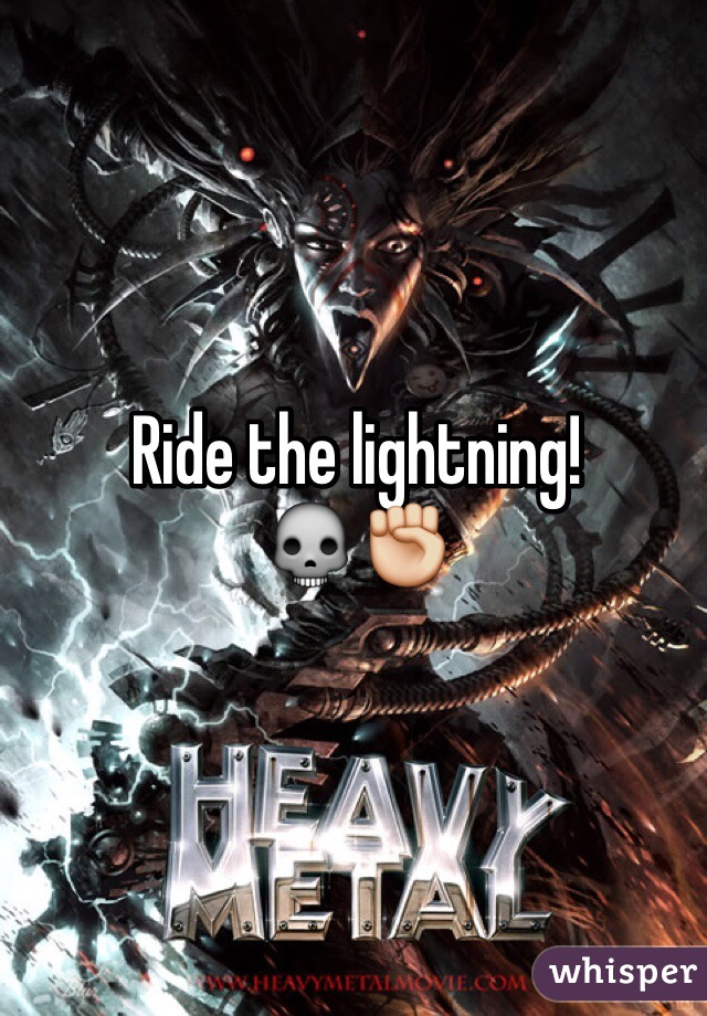 Ride the lightning! 
💀✊
