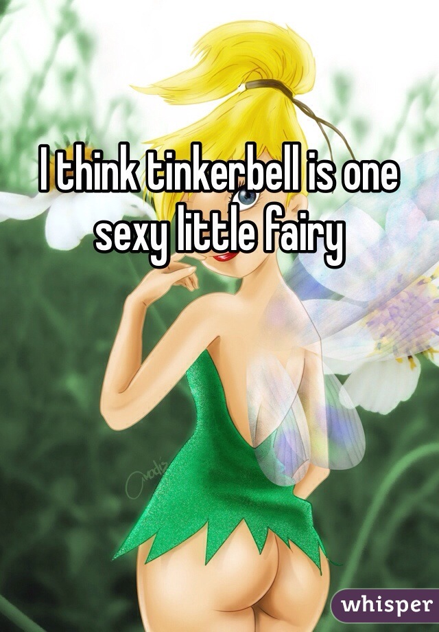 I think tinkerbell is one sexy little fairy
