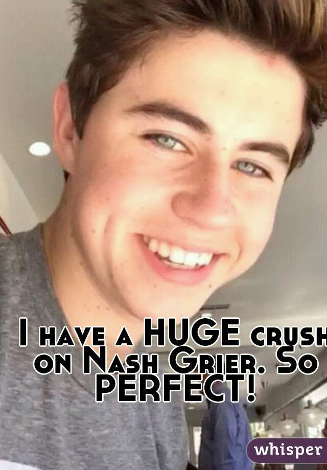  I have a HUGE crush on Nash Grier. So PERFECT!