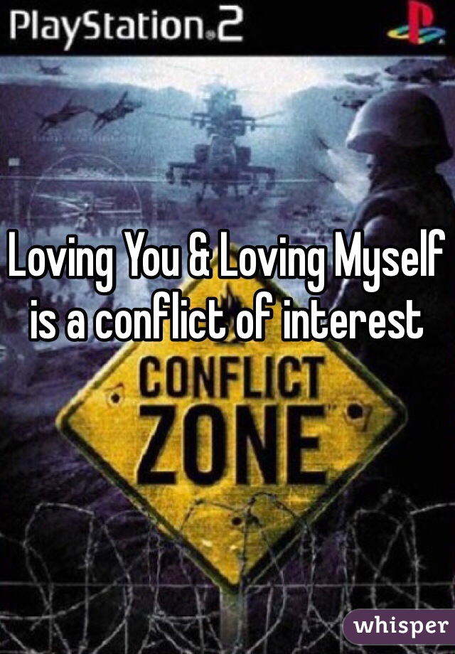 Loving You & Loving Myself is a conflict of interest 