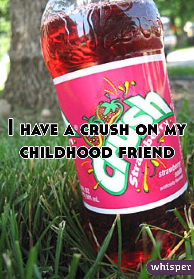 I have a crush on my childhood friend 