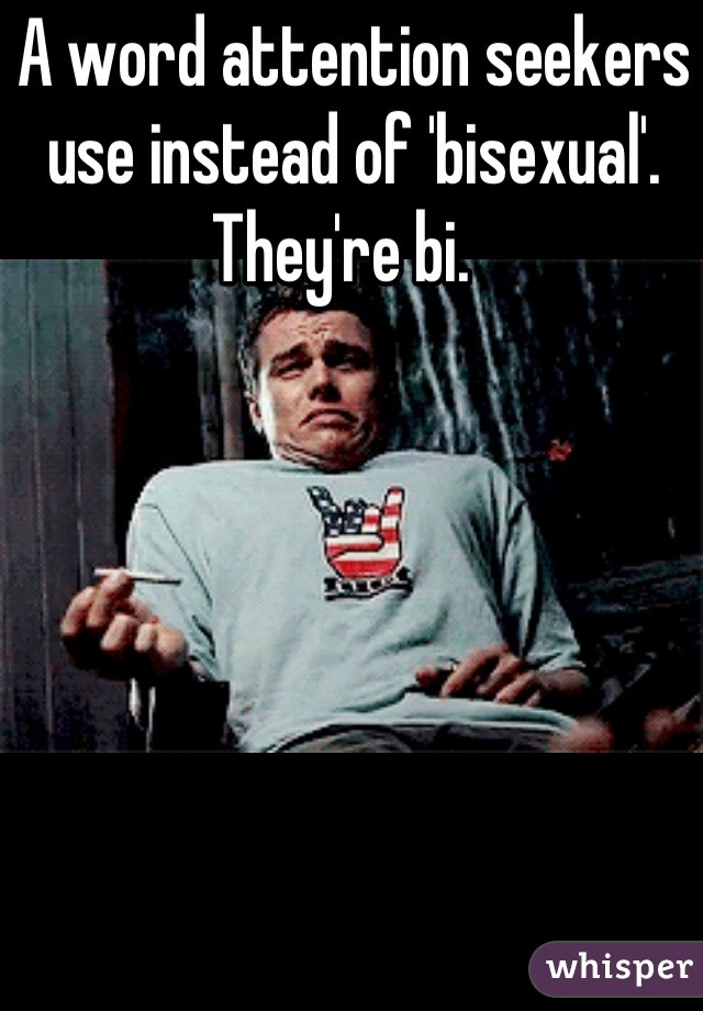 A word attention seekers use instead of 'bisexual'.
They're bi.  