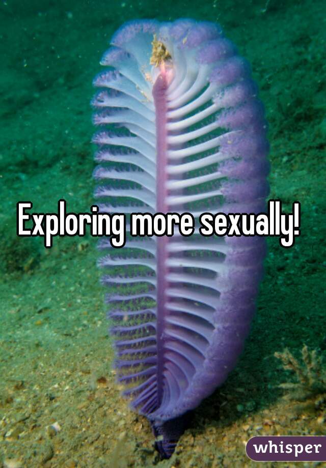 Exploring more sexually! 