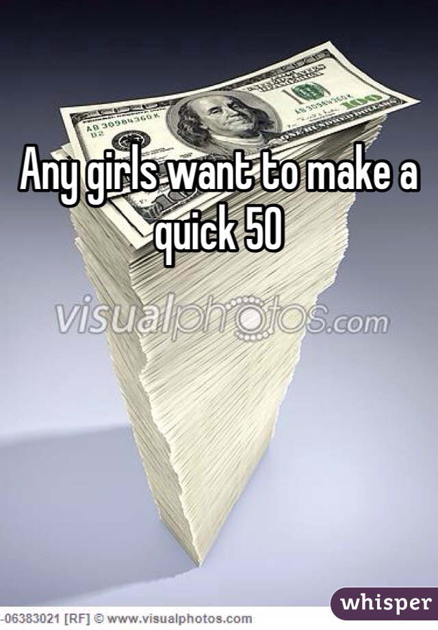 Any girls want to make a quick 50
