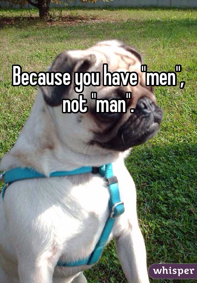 Because you have "men", not "man". 
