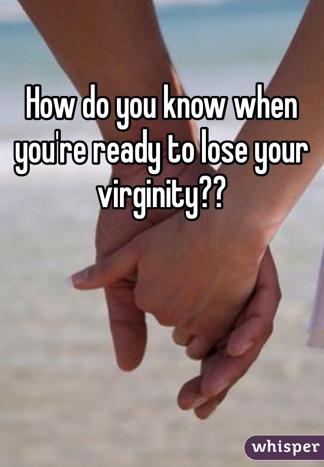 How do you know when you're ready to lose your virginity??